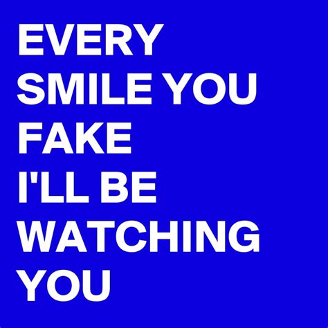 every smile you fake i'll be watching you|Sting .